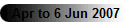 Apr to 6 Jun 2007